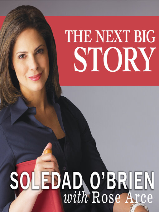 Title details for The Next Big Story by Rose Arce - Available